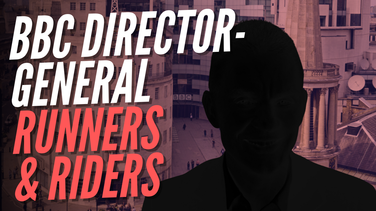 BBC Director-General: The Key Runners and Riders – Guido Fawkes