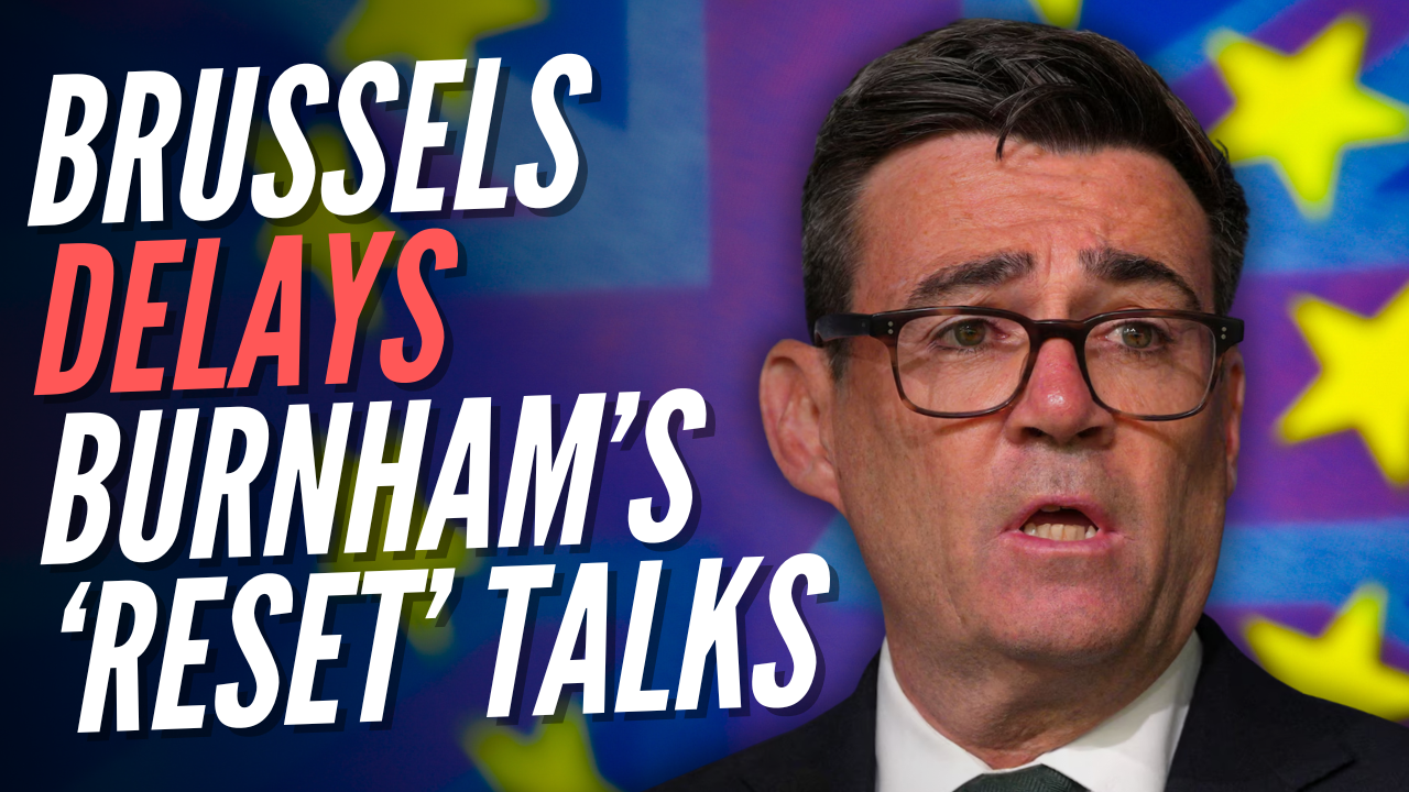 Brussels Demands More Concessions to Keep Burnham’s EU 'Reset' Talks Alive